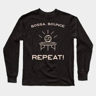 Bossa, Bounce, Repeat Long Sleeve T-Shirt